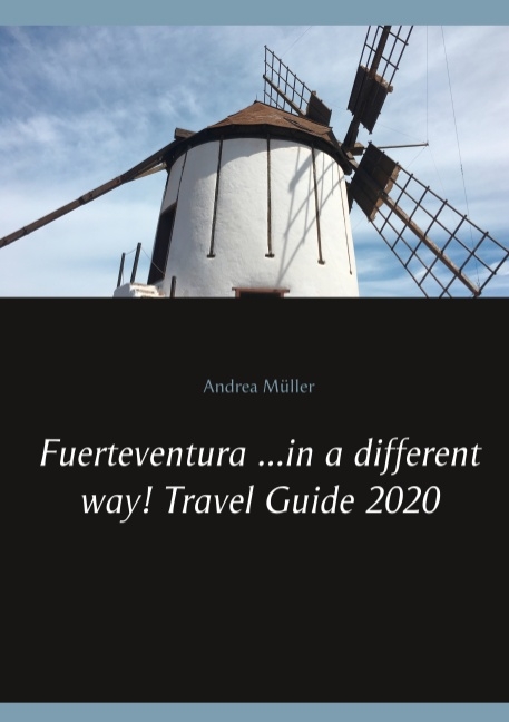 Fuerteventura ...in a different way! Travel Guide 2020 - Andrea Müller