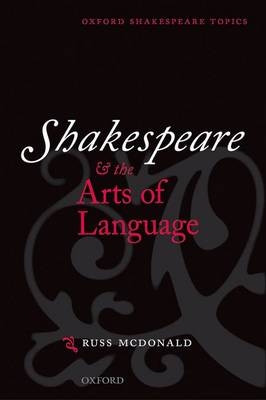 Shakespeare and the Arts of Language -  Russ McDonald