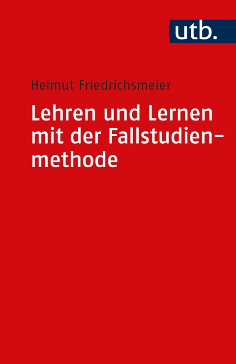 Lehren und Lernen mit der Fallstudienmethode - Helmut Friedrichsmeier