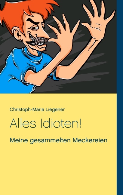 Alles Idioten! - Christoph-Maria Liegener