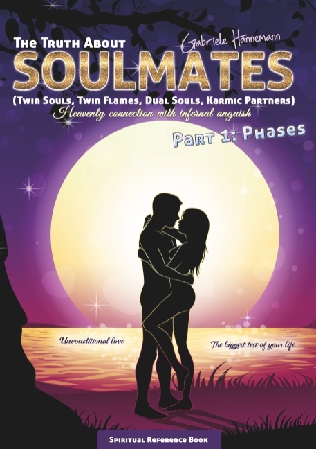 The Truth About Soulmates (Twin Souls, Twin Flames, Dual Souls, Karmic Partners) Part 1: Phases - Gabriele Hannemann