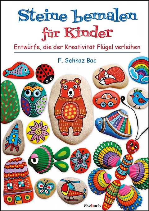 Steine bemalen für Kinder - F. Sehnaz Bac