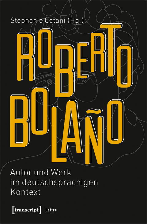 Roberto Bolaño: Autor und Werk im deutschsprachigen Kontext - 