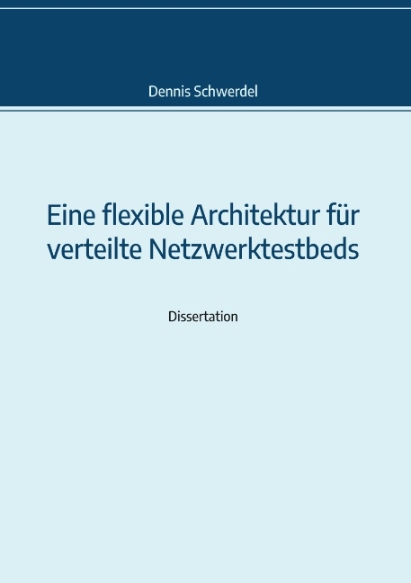 Eine flexible Architektur für verteilte Netzwerktestbeds - Dennis Schwerdel