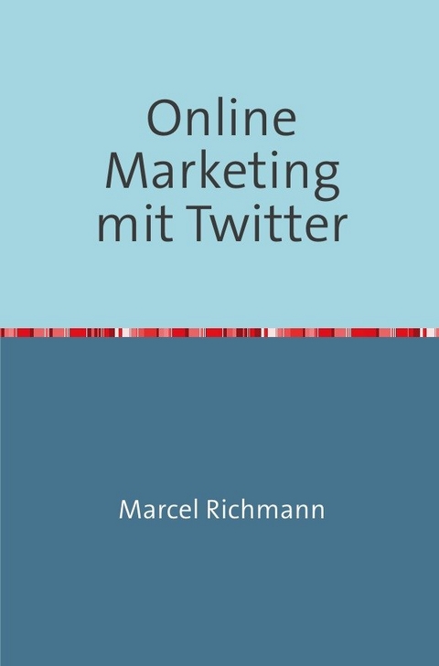 Taschenbücher für Wissen und Praxis / Online Marketing mit Twitter - Marcel Richmann