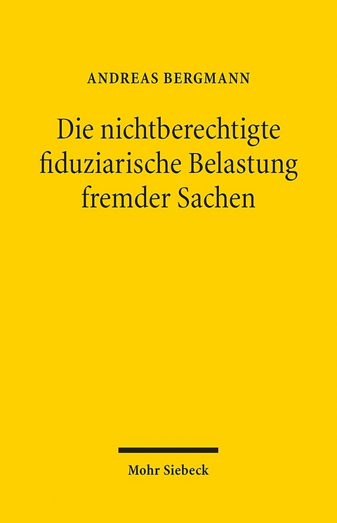 Die nichtberechtigte fiduziarische Belastung fremder Sachen - Andreas Bergmann