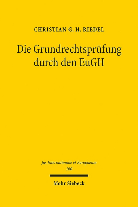 Die Grundrechtsprüfung durch den EuGH - Christian G. H. Riedel