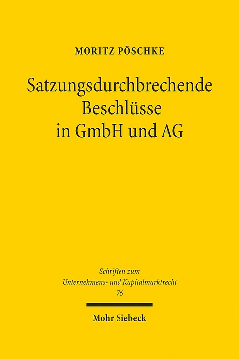 Satzungsdurchbrechende Beschlüsse in GmbH und AG - Moritz Pöschke