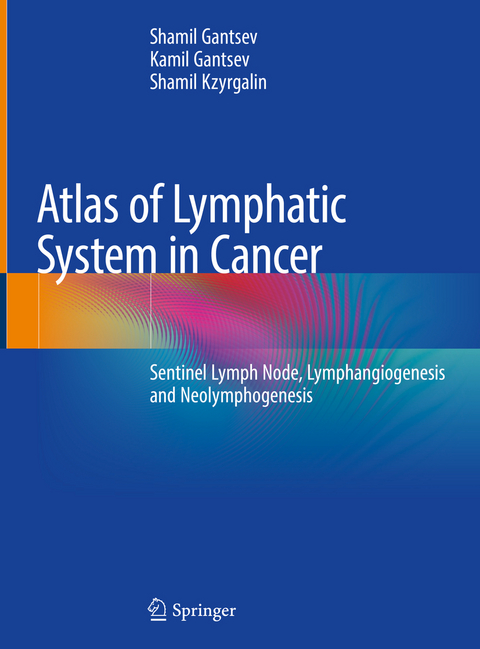 Atlas of Lymphatic System in Cancer - Shamil Gantsev, Kamil Gantsev, Shamil Kzyrgalin