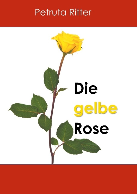 Die gelbe Rose - Petruta Ritter