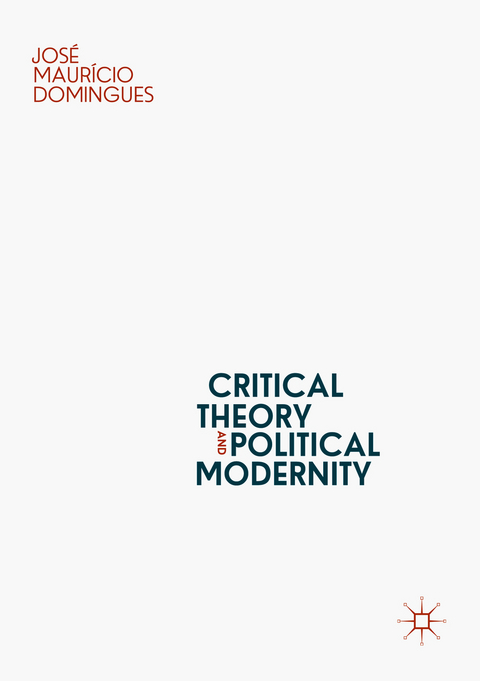 Critical Theory and Political Modernity - José Maurício Domingues