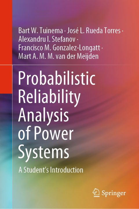 Probabilistic Reliability Analysis of Power Systems - Bart W. Tuinema, José L. Rueda Torres, Alexandru I. Stefanov, Francisco M. Gonzalez-Longatt, Mart A. M. M. van der Meijden