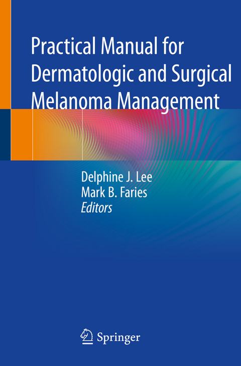 Practical Manual for Dermatologic and Surgical Melanoma Management - 