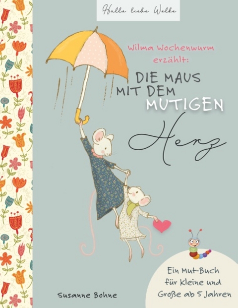 Wilma Wochenwurm erzählt: Die Maus mit dem mutigen Herz. - Susanne Bohne