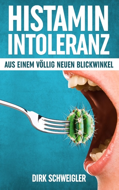 Histaminintoleranz aus einem völlig neuen Blickwinkel - Dirk Schweigler