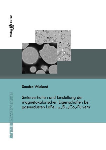 Sinterverhalten und Einstellung der magnetokalorischen Eigenschaften bei gasverdüsten LaFe(11.8-x)Si(1.2)Co(x)–Pulvern - Sandra Wieland