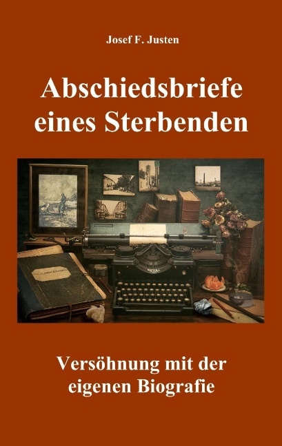 Abschiedsbriefe eines Sterbenden - Josef F. Justen