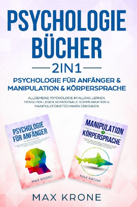 Psychologie Bundle / Psychologie für Anfänger &amp; Manipulation &amp; Körpersprache - Max Krone
