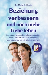 Beziehung verbessern und noch mehr Liebe leben - Dr. Michelle Haintz