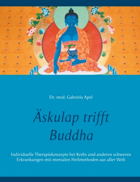 Äskulap trifft Buddha - Gabriela Apel