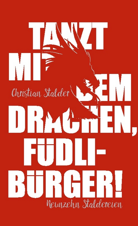 Tanzt mit dem Drachen, Füdlibürger! - Christian Stalder