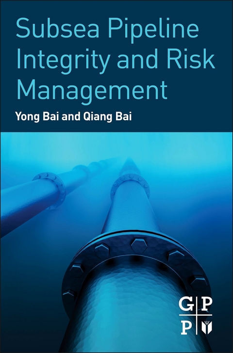 Subsea Pipeline Integrity and Risk Management -  Qiang Bai,  Yong Bai