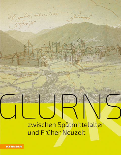 Glurns zwischen Spätmittelalter und Früher Neuzeit - Leo Andergassen, Christof Anstein, Mercedes Blaas, Concino De Concini, Giorgio Fedele, David Fliri, Kathrin Kininger, Waltraud Kofler Engl, Gustav Pfeifer, Manfred Schlapp