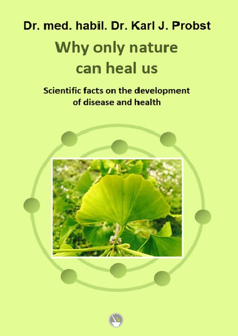 Why only nature can heal us - Karl J. Dr. med. habil. Dr. Probst