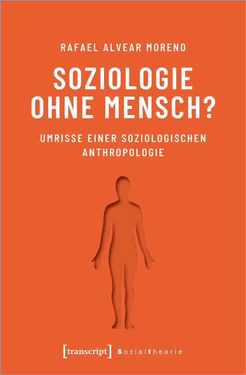 Soziologie ohne Mensch? - Rafael Alvear Moreno