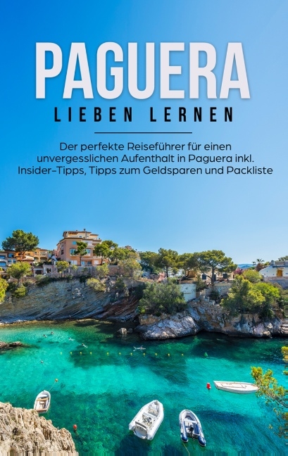 Paguera lieben lernen: Der perfekte Reiseführer für einen unvergesslichen Aufenthalt in Paguera inkl. Insider-Tipps, Tipps zum Geldsparen und Packliste - Imke Tammlinger