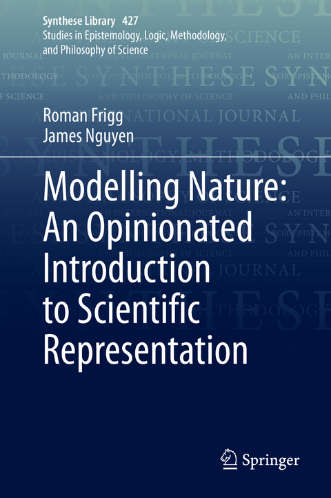 Modelling Nature: An Opinionated Introduction to Scientific Representation - Roman Frigg, James Nguyen