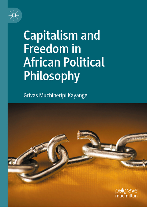 Capitalism and Freedom in African Political Philosophy - Grivas Muchineripi Kayange
