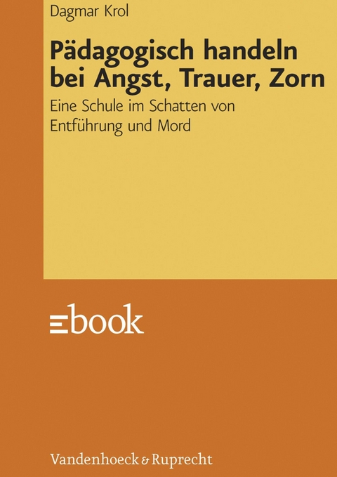 Pädagogisch handeln bei Angst, Trauer, Zorn -  Dagmar Krol