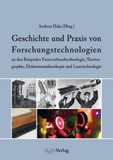 Geschichte und Praxis von Forschungstechnologien an den Beispielen Faserverbundtechnologie, Thermographie, Elektronenmikroskopie und Lasertechnologie - 