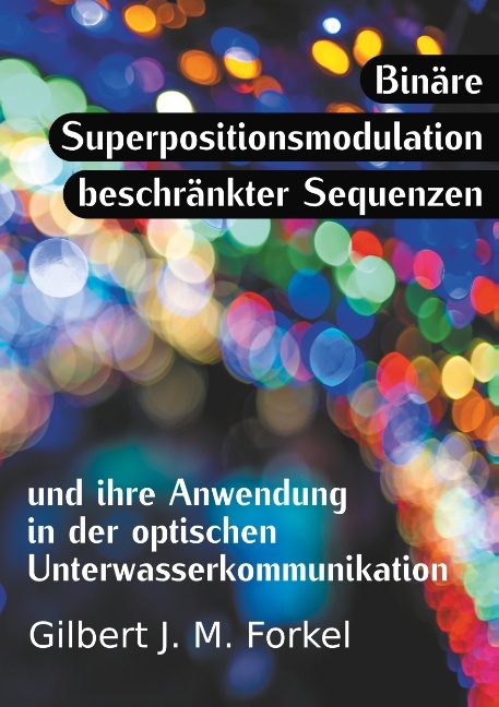 Binäre Superpositionsmodulation beschränkter Sequenzen und ihre Anwendung in der optischen Unterwasserkommunikation - Gilbert J. M. Forkel