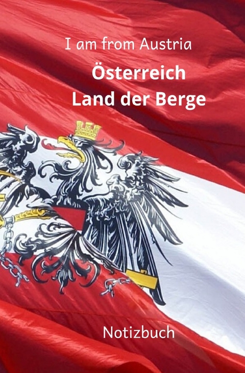 Notizbuch I am from Austria Österreich Land der Berge - Rene Schreiber