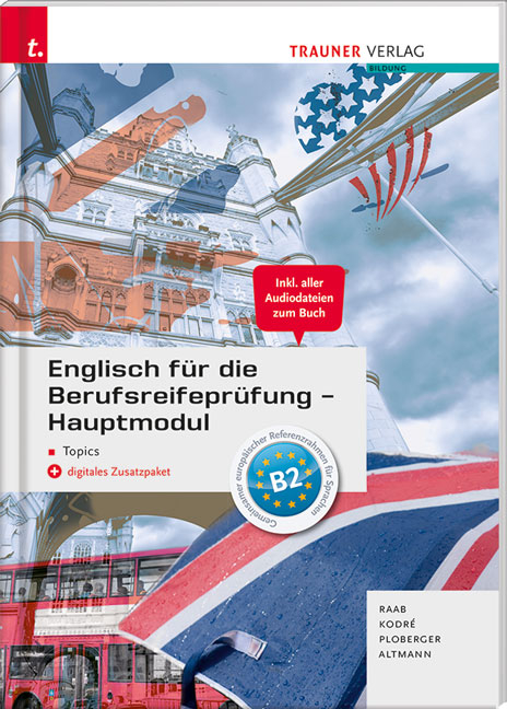 Englisch für die Berufsreifeprüfung - Hauptmodul Topics + digitales Zusatzpaket + E-Book - Gabriele Raab, Christina Kodre, Rubina Ploberger, Barbara Altmann