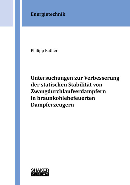 Untersuchungen zur Verbesserung der statischen Stabilität von Zwangdurchlaufverdampfern in braunkohlebefeuerten Dampferzeugern - Philipp Kather