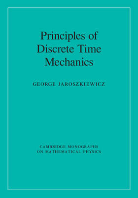 Principles of Discrete Time Mechanics -  George Jaroszkiewicz