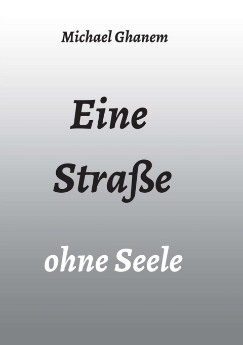 Eine Straße ohne Seele - Michael Ghanem