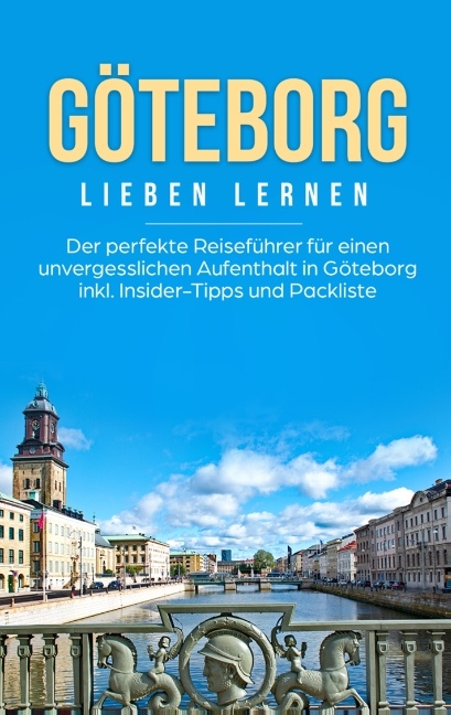 Göteborg lieben lernen: Der perfekte Reiseführer für einen unvergesslichen Aufenthalt in Göteborg inkl. Insider-Tipps und Packliste - Katharina Schweitzer