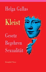 Kleist. Gesetz, Begehren, Sexualität - Helga Gallas