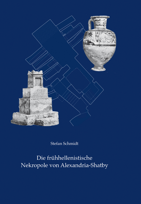 Die frühhellenistische Nekropole von Alexandria-Shatby - Christoph Rummel, Stefan Schmidt