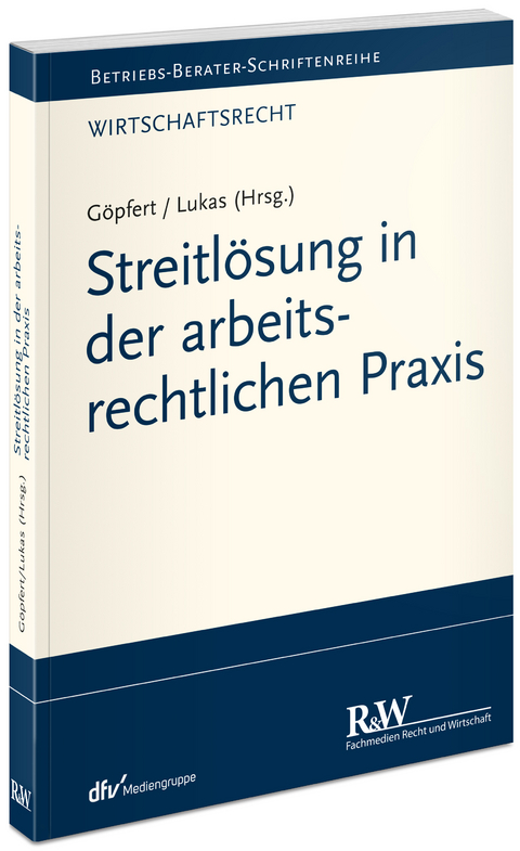 Streitlösung in der arbeitsrechtlichen Praxis - Roland Lukas, Burkard Göpfert, Rüdiger Helm, Heinz Jiranek, Nicole Krüger, Sascha Pessinger, Robert Steinau-Steinrück