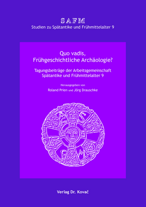 Quo vadis, Frühgeschichtliche Archäologie? - 