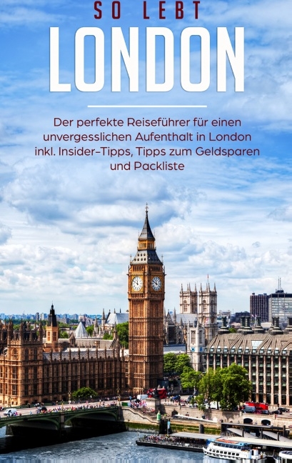 So lebt London: Der perfekte Reiseführer für einen unvergesslichen Aufenthalt in London inkl. Insider-Tipps, Tipps zum Geldsparen und Packliste - Janina Deepen