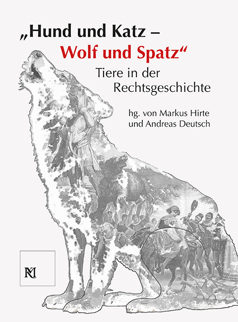 "Hund und Katz - Wolf und Spatz" Tiere in der Rechtsgeschichte - 