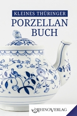 Kleines Thüringer Porzellanbuch - Ulrike Kaiser, Ilka Kunze