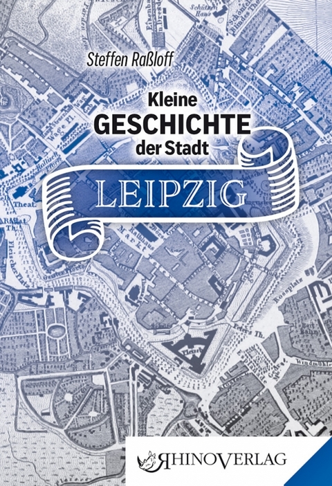 Kleine Geschichte der Stadt Leipzig - Steffen Raßloff