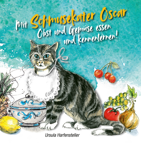 Mit Schmusekater Oscar Obst und Gemüse essen und kennenlernen! - Ursula Harfensteller